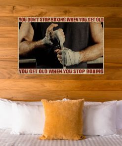 you dont stop boxing when you get old you get old when you stop boxing poster 5