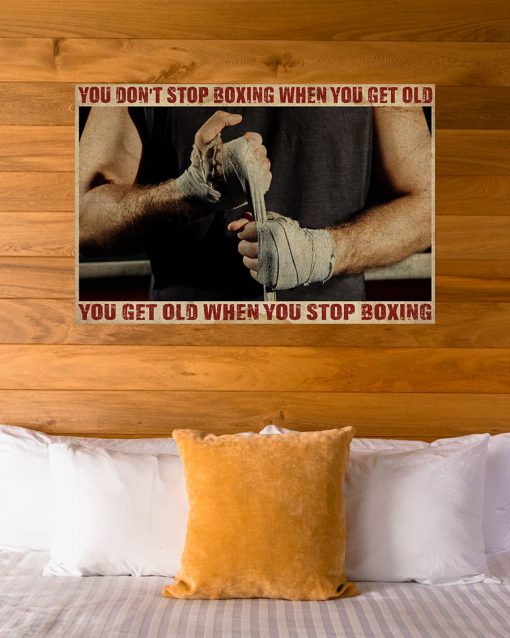 you dont stop boxing when you get old you get old when you stop boxing poster 5