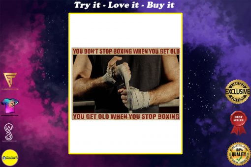 you dont stop boxing when you get old you get old when you stop boxing poster