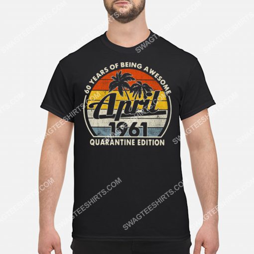 60 years of being awesome april 1961 quarantine edition vintage shirt 3(1)