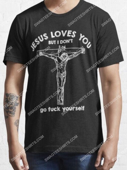 Jesus loves you but i don't go fuck yourself shirt 2(1)