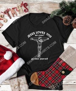 Jesus loves you but i don't go fuck yourself shirt 3(1)