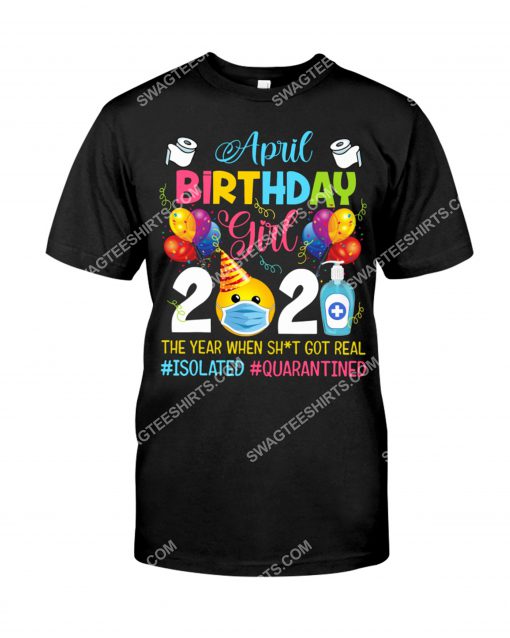 april birthday girl 2021 the year when shit got real shirt 1(1)
