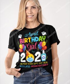 april birthday girl 2021 the year when shit got real shirt 2(1)