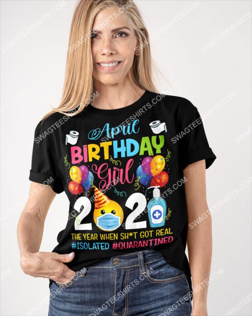 april birthday girl 2021 the year when shit got real shirt 2(1)