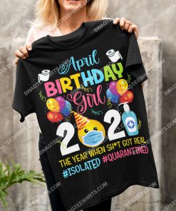 april birthday girl 2021 the year when shit got real shirt 3(1) - Copy
