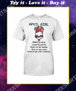 april girl hated by many loved by plenty heart on her sleeve fire in her soul a mouth she can't control shirt