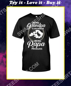 being grandpa is an honor being papa is priceless family shirt