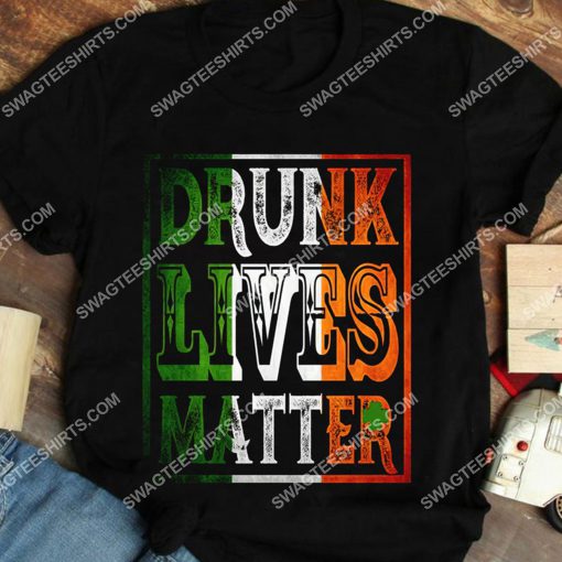 drunk lives matter st patricks day shirt 3(1) - Copy