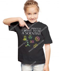 forget princess i want to be a scientist shirt 2(1) - Copy