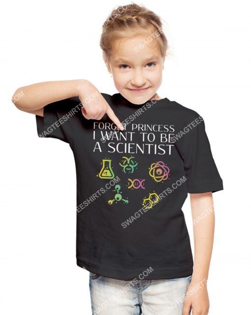 forget princess i want to be a scientist shirt 2(1) - Copy