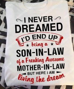 i never dreamed i'd end up being a son in law shirt 3(1) - Copy