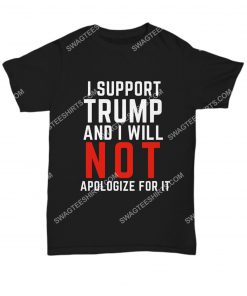 i support trump and i will not apologize for it shirt 1(1)