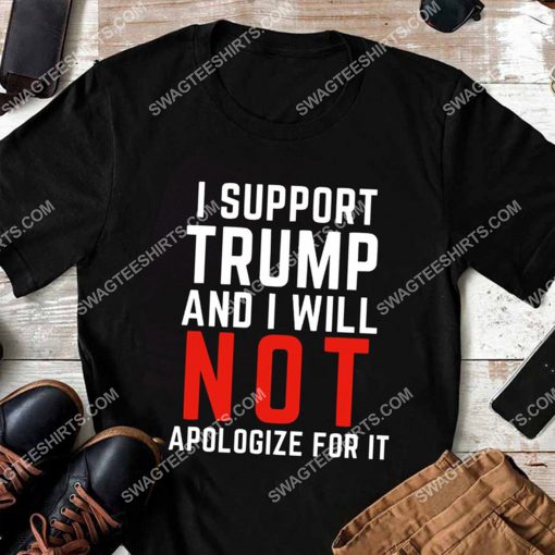 i support trump and i will not apologize for it shirt 2(1)