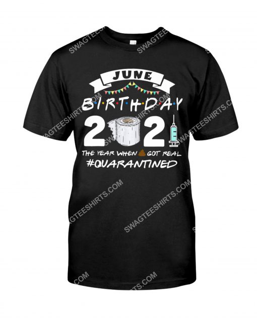 june birthday 2021 the year when got real quarantined birthday shirt 1(1)