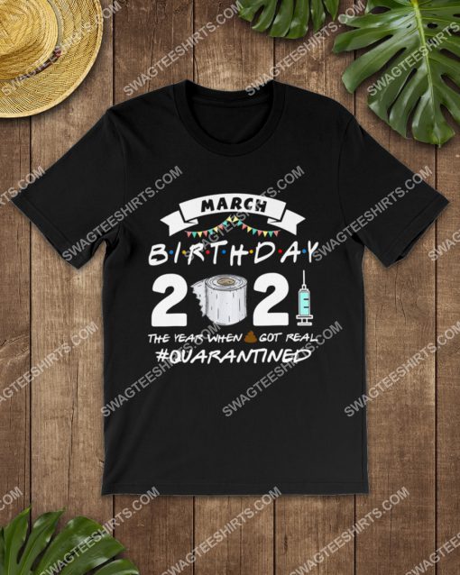 march birthday 2021 the year when shit got real quarantined shirt 2(1)