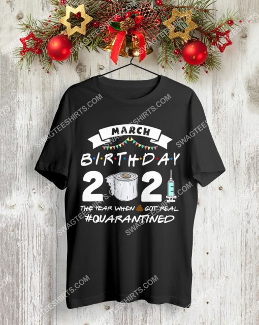 march birthday 2021 the year when shit got real quarantined shirt 3(1)