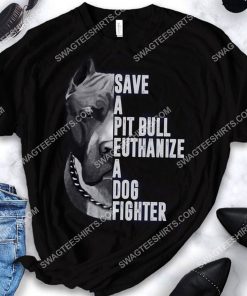 save a pitbull euthanize a dog fighter dogs lover shirt 3(1)