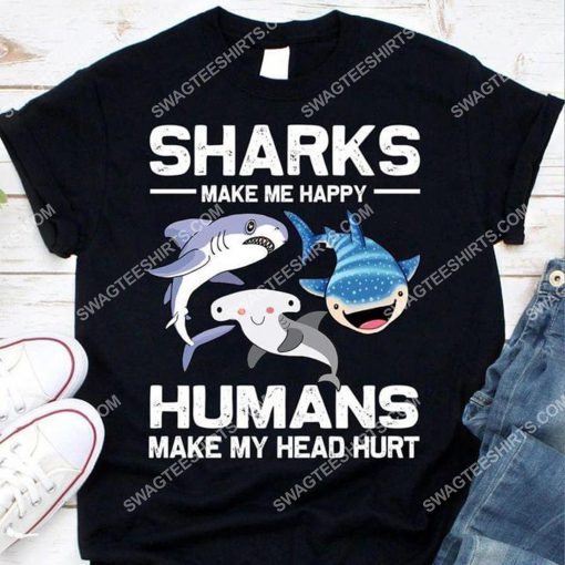 sharks make me happy humans make my head hurt shirt 2(1) - Copy