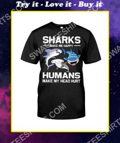 sharks make me happy humans make my head hurt shirt