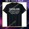 socialism the philosophy of failure the creed of ignorance the gospel of envy shirt
