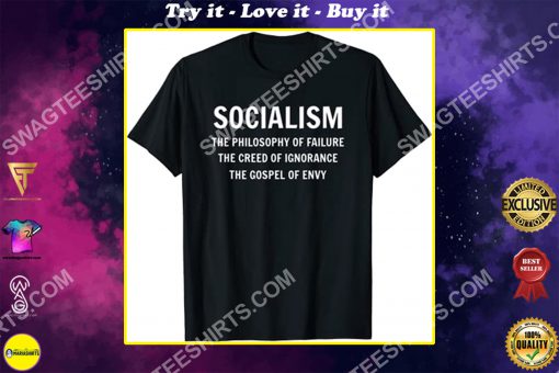 socialism the philosophy of failure the creed of ignorance the gospel of envy shirt