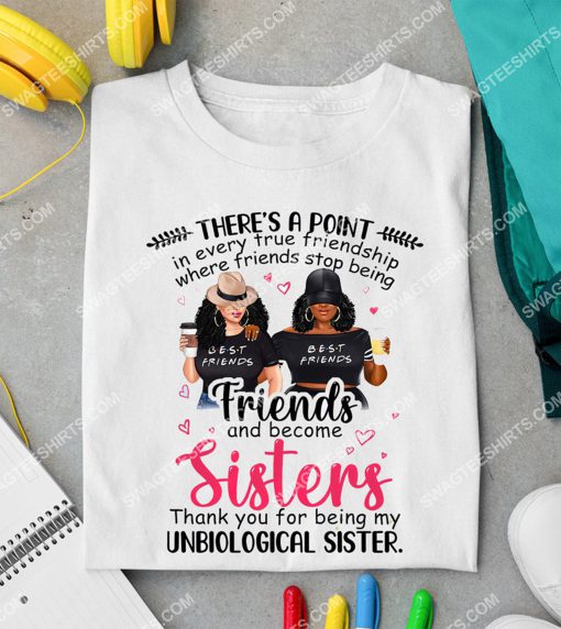 there's a point in every true friendship where friends stop being friends and become sisters shirt 3(1)
