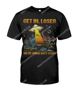 ufo get in loser we're doing butt stuff vintage shirt 1(1)