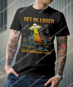 ufo get in loser we're doing butt stuff vintage shirt 2(1) - Copy