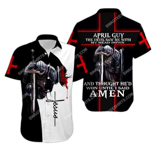 Jesus april guy the devil saw me with my head down all over printed hawaiian shirt 1