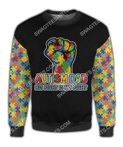 autism awareness autism dad his fight is my fight all over printed sweatshirt 1