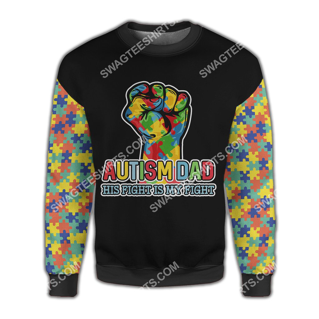 autism awareness autism dad his fight is my fight all over printed sweatshirt 1