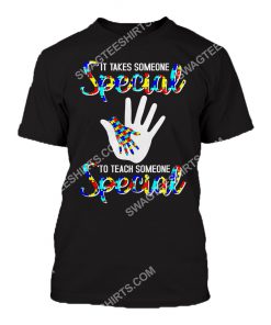autism awareness it takes someone special to teach someone special all over printed tshirt 1