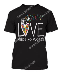 autism awareness love needs no words all over printed tshirt 1