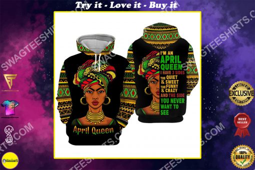 black girl i'm an april queen i have 3 sides the quiet and sweet all over printed shirt