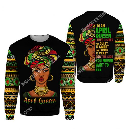 black girl i'm an april queen i have 3 sides the quiet and sweet all over printed sweatshirt 2