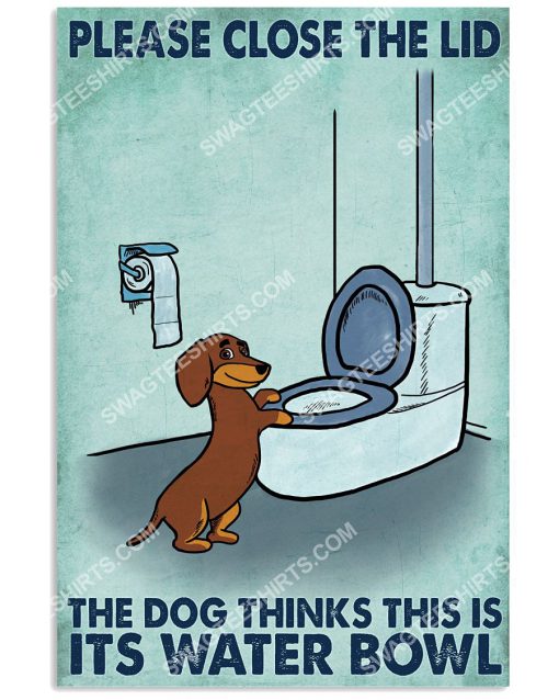 dachshund please close the lid the dog thinks this is its water bowl poster 1(1)