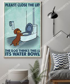 dachshund please close the lid the dog thinks this is its water bowl poster 2(1)