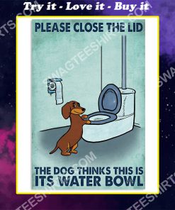 dachshund please close the lid the dog thinks this is its water bowl poster