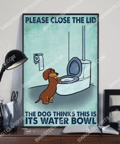 dachshund please close the lid the dog thinks this is its water bowl poster 3(1)