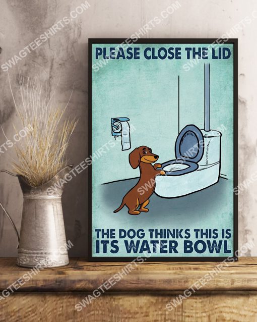 dachshund please close the lid the dog thinks this is its water bowl poster 4(1)