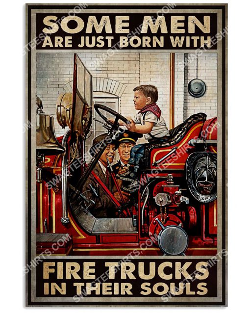 firefighter some man are just born with fire trucks in their souls poster 1(1)
