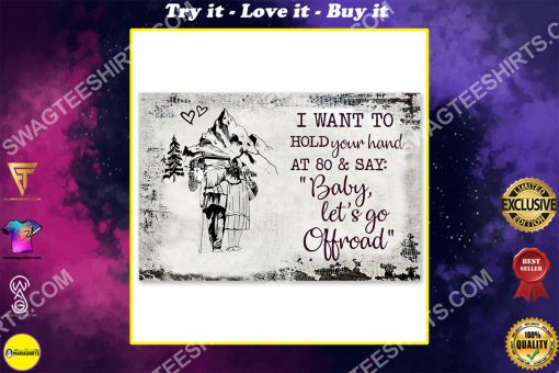 i want to hold your hand at 80 and say baby let's go off road poster