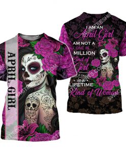 i'm an april girl i'm not a one in a million kind of girl i'm a once in a lifetime kind of woman all over printed tshirt 1