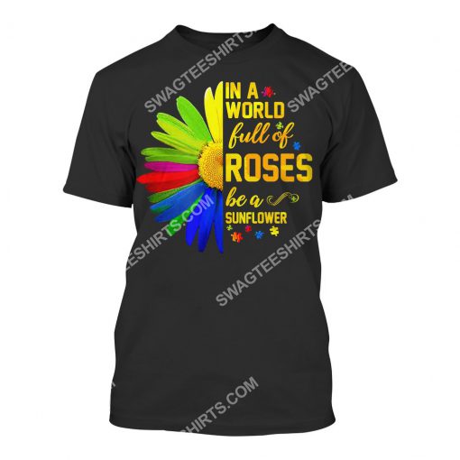 in the world full of roses be a sunflower autism awareness all over printed tshirt 1