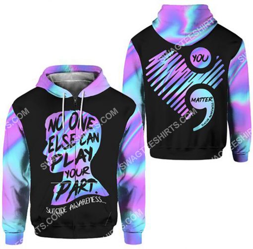 suicide prevention awareness no one else can play your part all over printed zip hoodie 1
