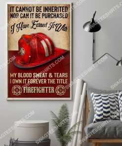 vintage it cannot be inherited nor can it be purchased i have earned it with my blood sweat and tear firefighter poster 2(1)