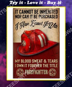 vintage it cannot be inherited nor can it be purchased i have earned it with my blood sweat and tear firefighter poster