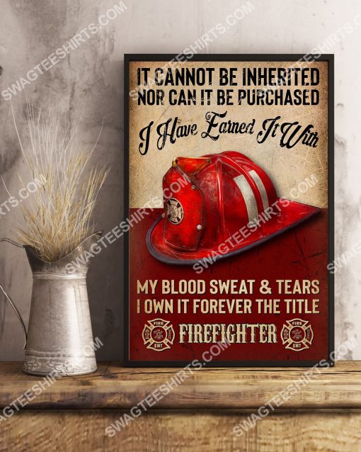 vintage it cannot be inherited nor can it be purchased i have earned it with my blood sweat and tear firefighter poster 3(1)