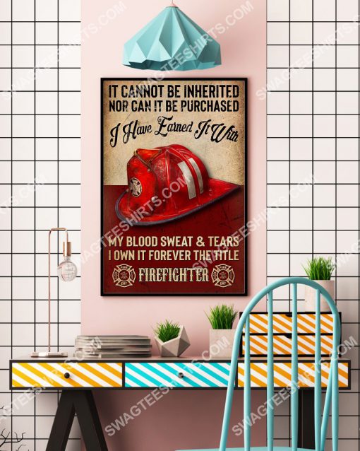 vintage it cannot be inherited nor can it be purchased i have earned it with my blood sweat and tear firefighter poster 4(1)